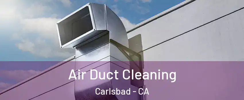 Air Duct Cleaning Carlsbad - CA