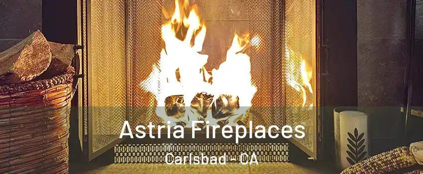 Astria Fireplaces Carlsbad - CA