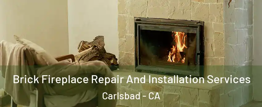 Brick Fireplace Repair And Installation Services Carlsbad - CA