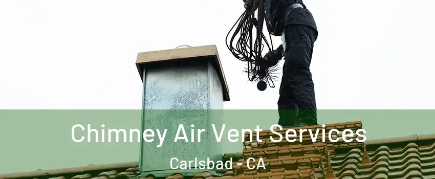 Chimney Air Vent Services Carlsbad - CA