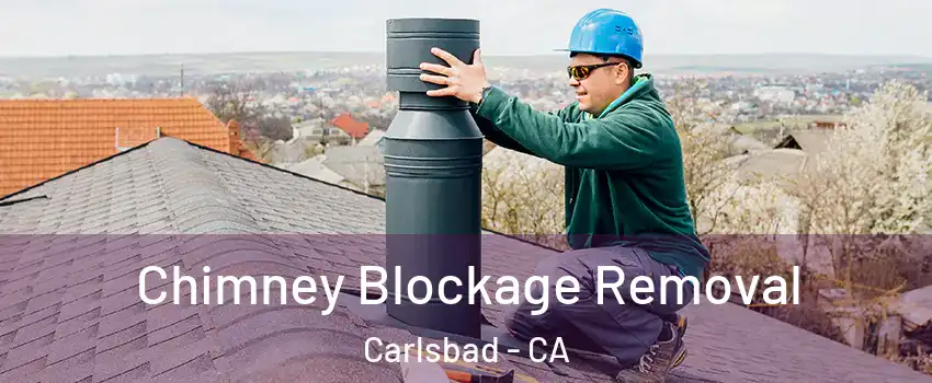 Chimney Blockage Removal Carlsbad - CA
