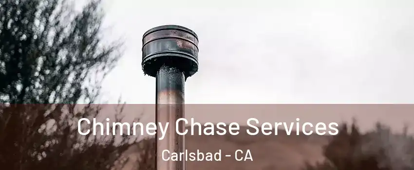 Chimney Chase Services Carlsbad - CA