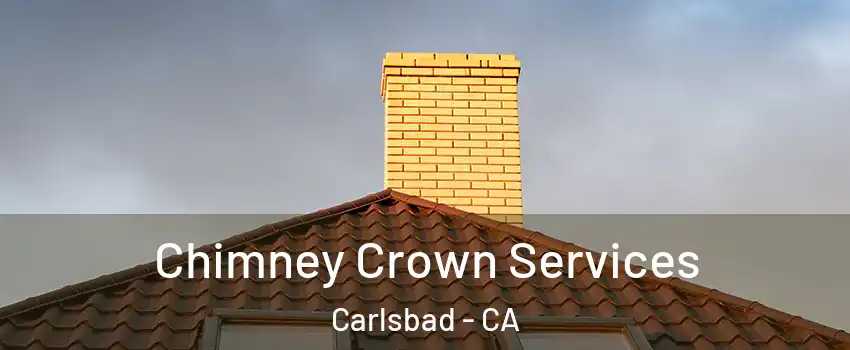 Chimney Crown Services Carlsbad - CA