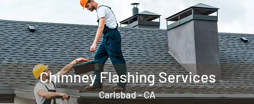 Chimney Flashing Services Carlsbad - CA