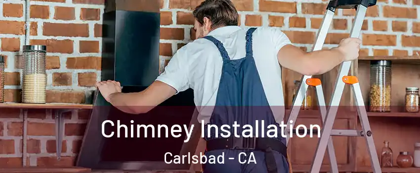 Chimney Installation Carlsbad - CA