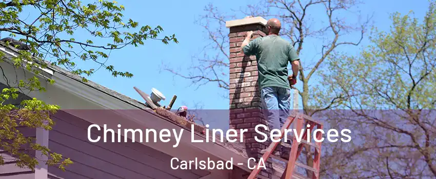 Chimney Liner Services Carlsbad - CA