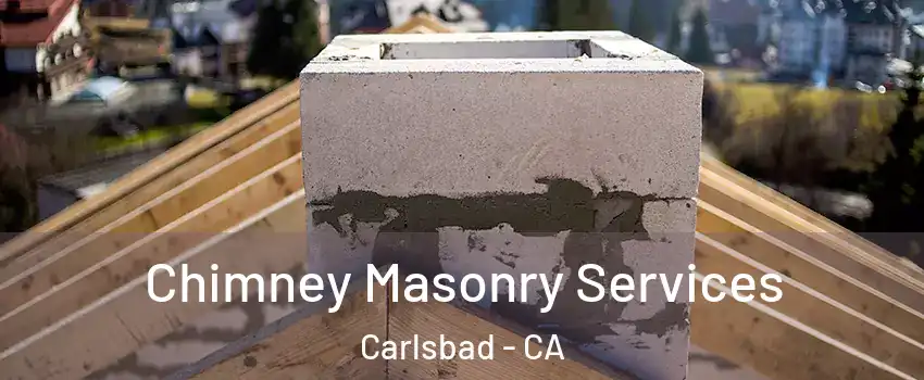 Chimney Masonry Services Carlsbad - CA