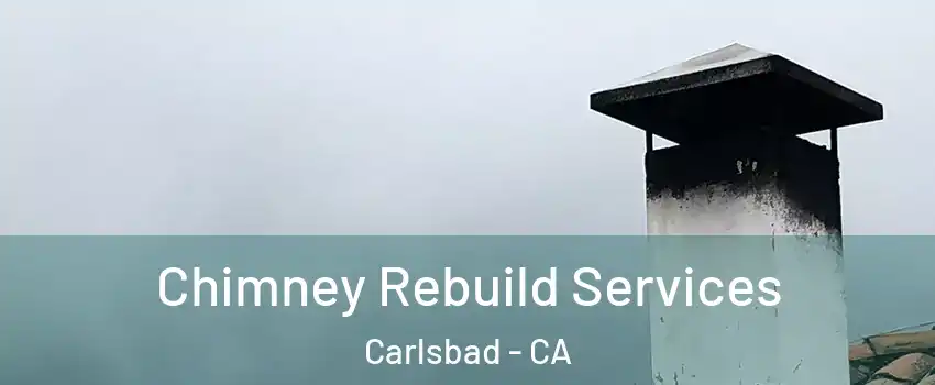 Chimney Rebuild Services Carlsbad - CA
