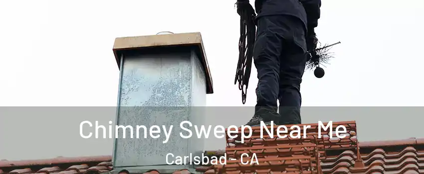 Chimney Sweep Near Me Carlsbad - CA