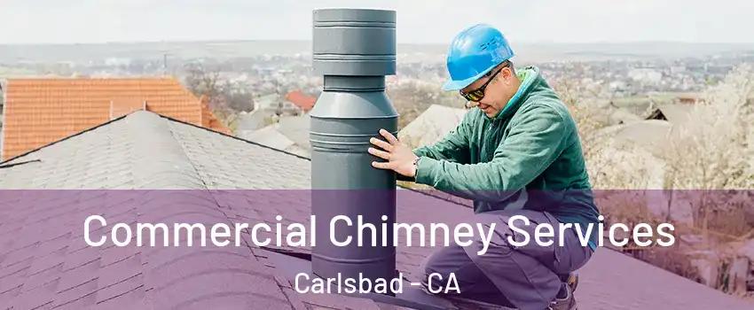 Commercial Chimney Services Carlsbad - CA