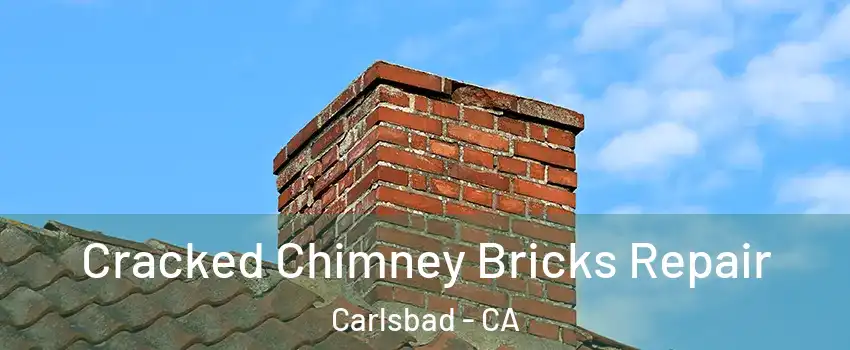Cracked Chimney Bricks Repair Carlsbad - CA
