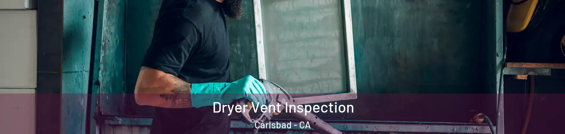 Dryer Vent Inspection Carlsbad - CA