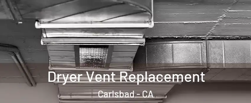 Dryer Vent Replacement Carlsbad - CA