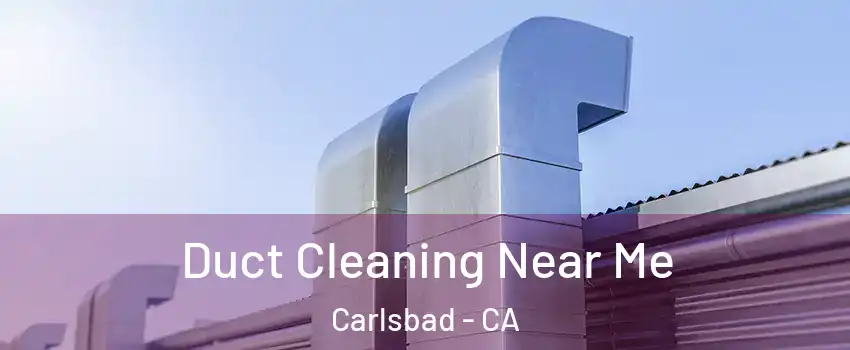 Duct Cleaning Near Me Carlsbad - CA