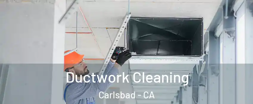 Ductwork Cleaning Carlsbad - CA