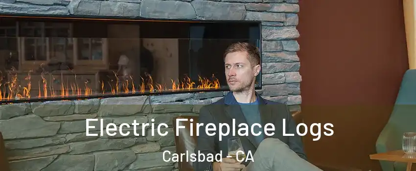 Electric Fireplace Logs Carlsbad - CA