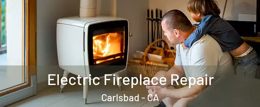 Electric Fireplace Repair Carlsbad - CA