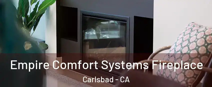 Empire Comfort Systems Fireplace Carlsbad - CA