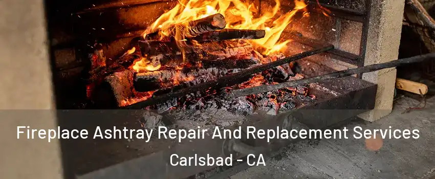 Fireplace Ashtray Repair And Replacement Services Carlsbad - CA