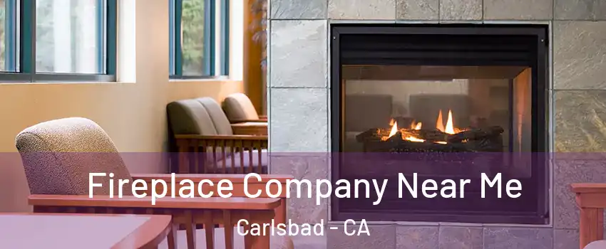 Fireplace Company Near Me Carlsbad - CA