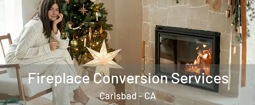 Fireplace Conversion Services Carlsbad - CA