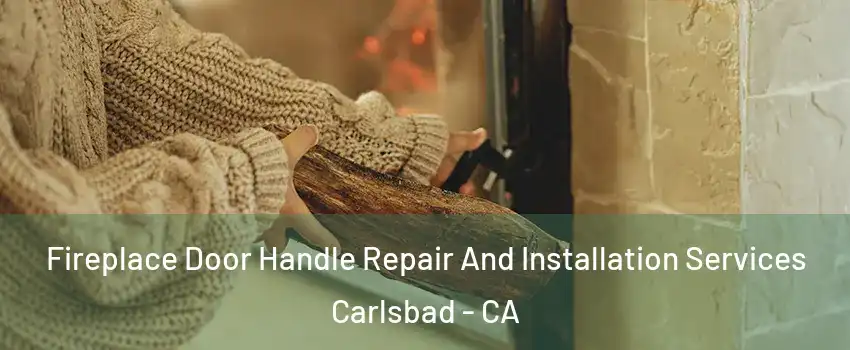 Fireplace Door Handle Repair And Installation Services Carlsbad - CA