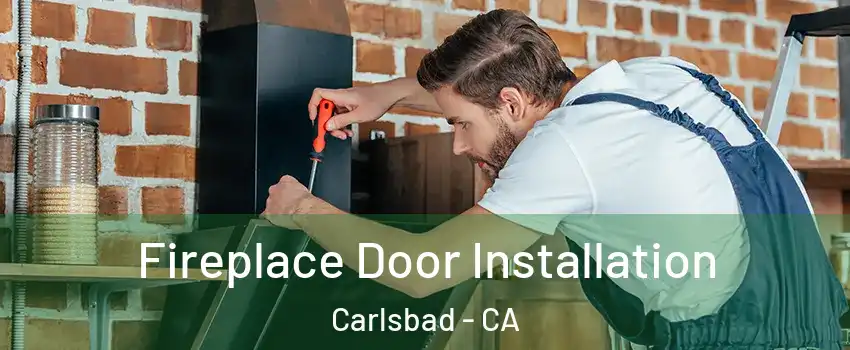 Fireplace Door Installation Carlsbad - CA