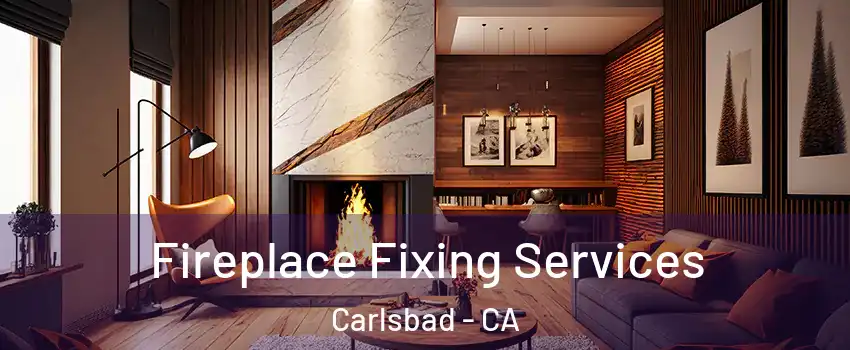 Fireplace Fixing Services Carlsbad - CA