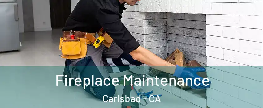 Fireplace Maintenance Carlsbad - CA