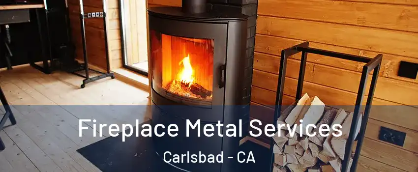 Fireplace Metal Services Carlsbad - CA