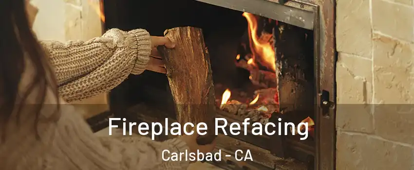 Fireplace Refacing Carlsbad - CA
