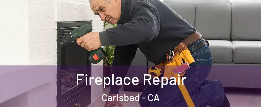 Fireplace Repair Carlsbad - CA
