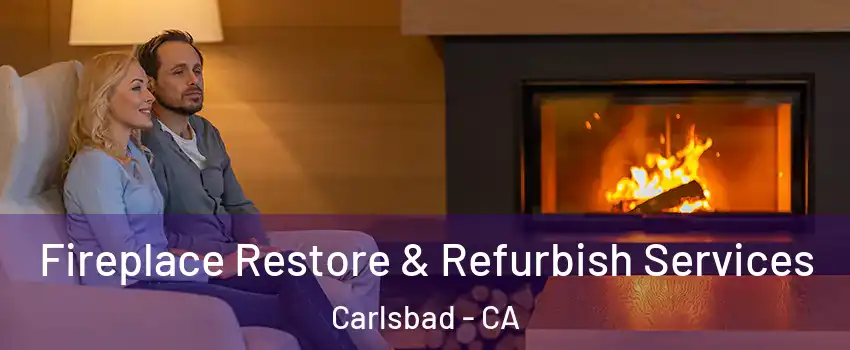 Fireplace Restore & Refurbish Services Carlsbad - CA