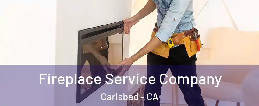 Fireplace Service Company Carlsbad - CA