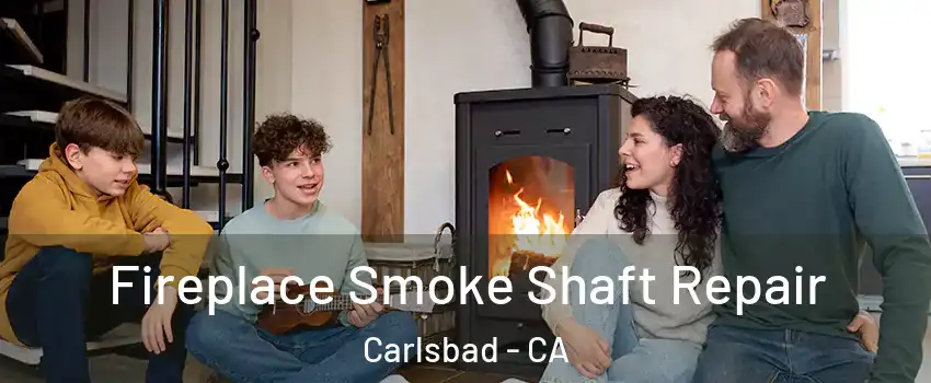 Fireplace Smoke Shaft Repair Carlsbad - CA