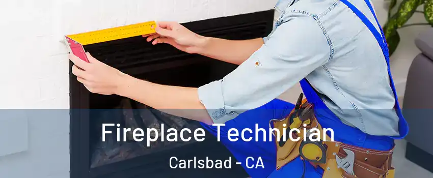 Fireplace Technician Carlsbad - CA
