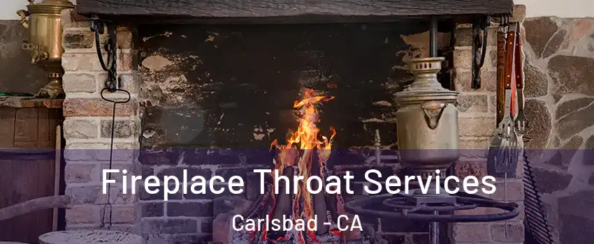 Fireplace Throat Services Carlsbad - CA