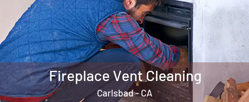 Fireplace Vent Cleaning Carlsbad - CA