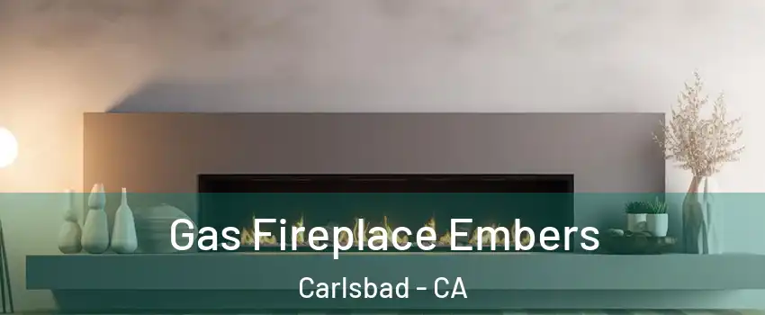 Gas Fireplace Embers Carlsbad - CA