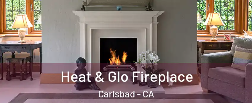 Heat & Glo Fireplace Carlsbad - CA