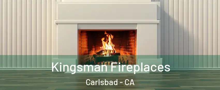 Kingsman Fireplaces Carlsbad - CA