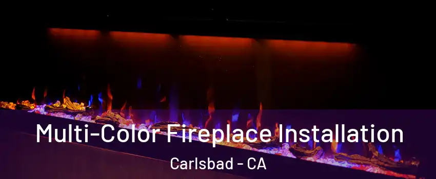 Multi-Color Fireplace Installation Carlsbad - CA