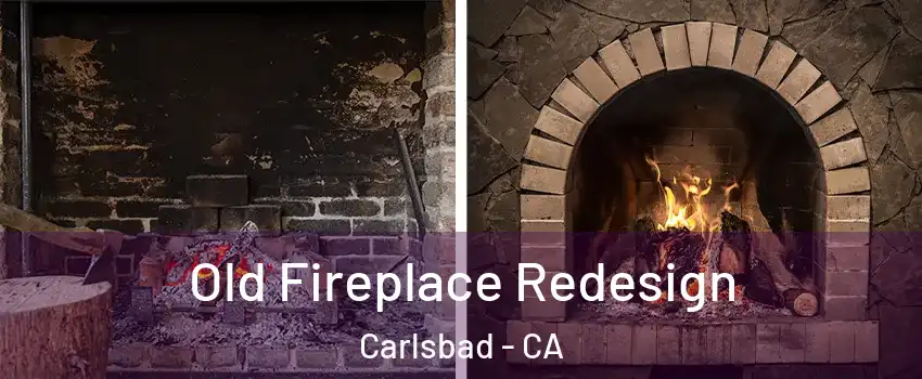 Old Fireplace Redesign Carlsbad - CA