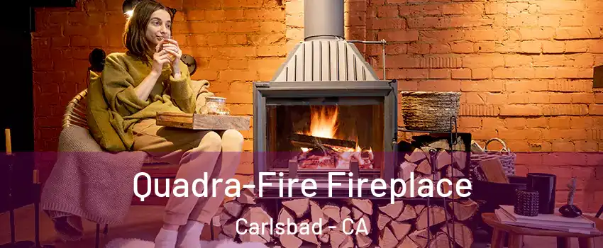 Quadra-Fire Fireplace Carlsbad - CA