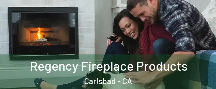 Regency Fireplace Products Carlsbad - CA