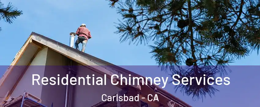 Residential Chimney Services Carlsbad - CA