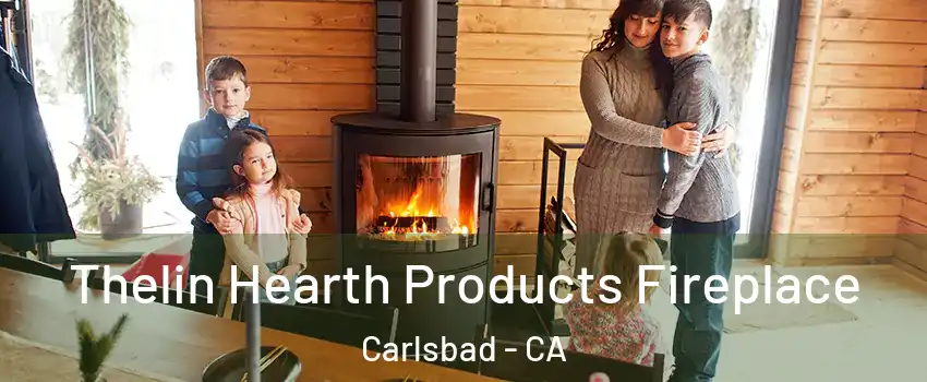 Thelin Hearth Products Fireplace Carlsbad - CA