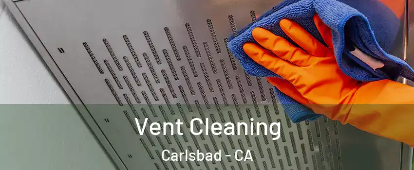 Vent Cleaning Carlsbad - CA