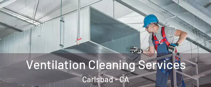 Ventilation Cleaning Services Carlsbad - CA