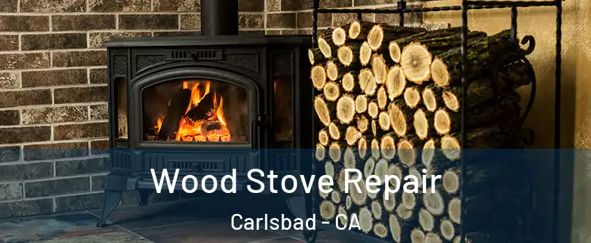 Wood Stove Repair Carlsbad - CA